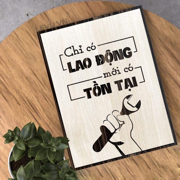 Tranh Quotes hay LEVU081 bang go khac slogan Chi co Lao Dong moi co Ton Tai 10