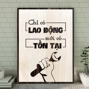 Tranh Quotes hay LEVU081 bang go khac slogan Chi co Lao Dong moi co Ton Tai 20