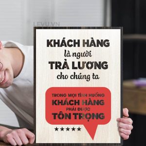 Tranh động lực LEVU052 "Khách hàng là người trả lương cho chúng ta, trong mọi tình huống khách hàng phải được tôn trọng" - Treo tường 30x40cm