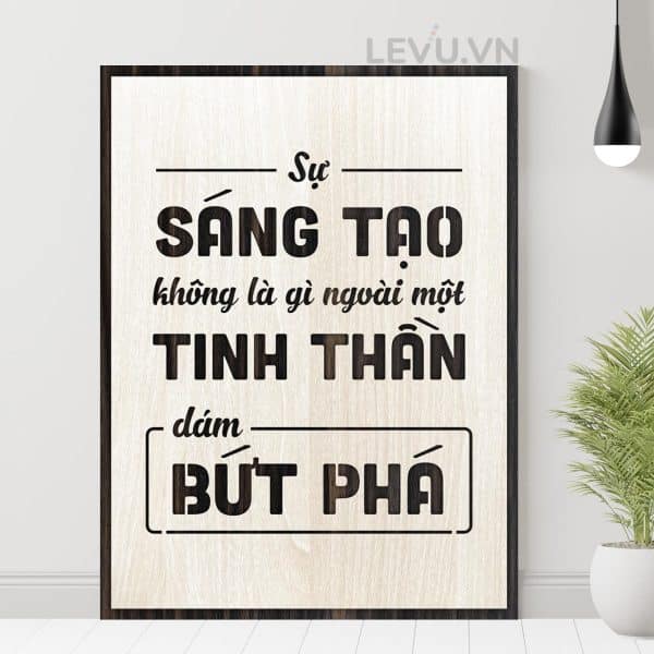 Tranh slogan bang go khac chu LEVU110 Su sang tao khong la gi ngoai mot tinh than dam but pha 24