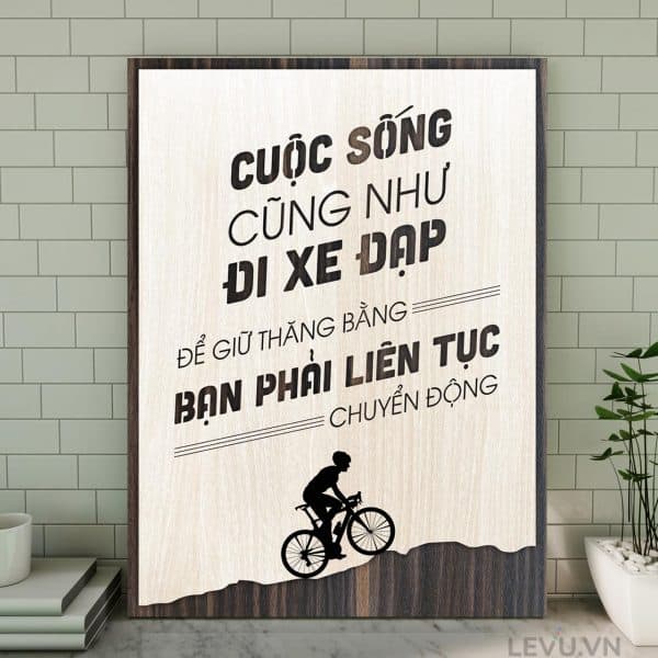 Tranh treo tuong cong ty LEVU072 Cuoc song cung giong nhu di xe dap de giu thang bang ban phai lien tuc chuyen dong 20