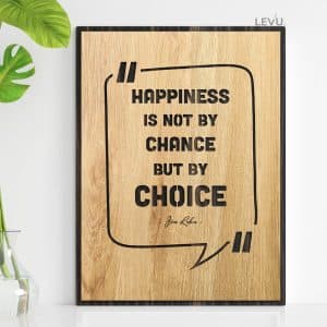 Happiness is not by chance, but by choice