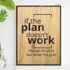 If the plan doesn't work, change the plan not the goal