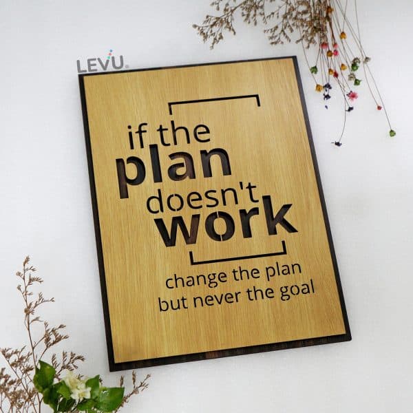 Tranh Gỗ Slogan LEVU-EN17 “If the plan doesn’t work, change the plan but never the goal”